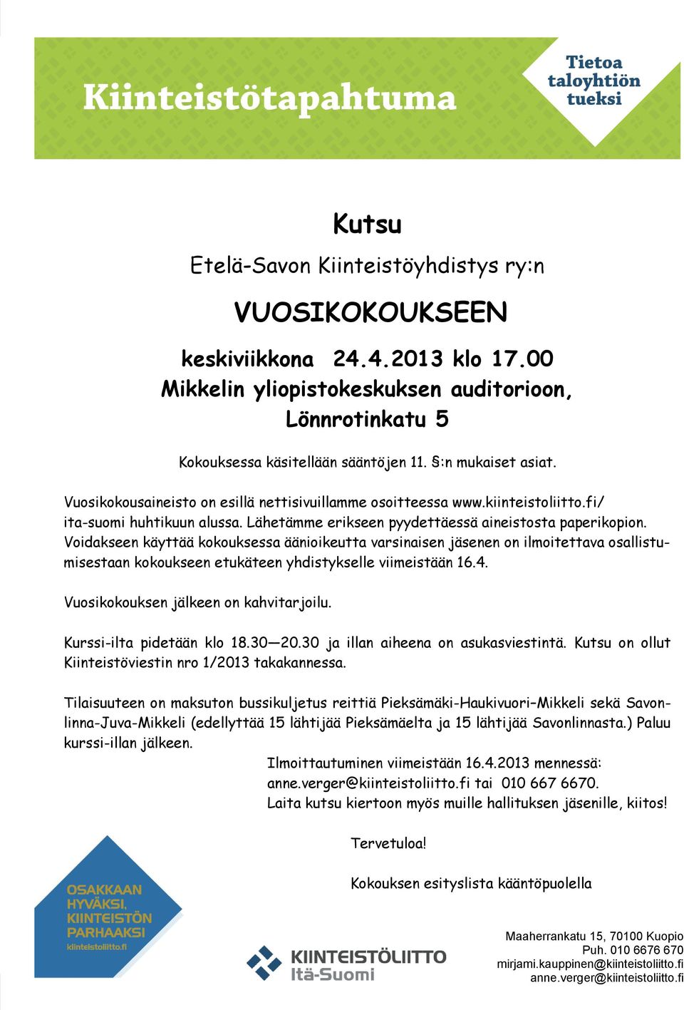 Voidakseen käyttää kokouksessa äänioikeutta varsinaisen jäsenen on ilmoitettava osallistumisestaan kokoukseen etukäteen yhdistykselle viimeistään 16.4. Vuosikokouksen jälkeen on kahvitarjoilu.