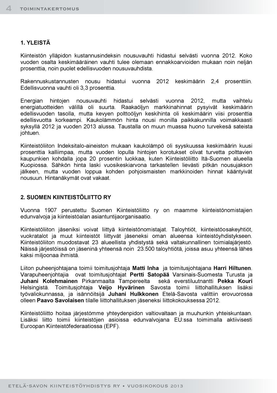 Rakennuskustannusten nousu hidastui vuonna 2012 keskimäärin 2,4 prosenttiin. Edellisvuonna vauhti oli 3,3 prosenttia.