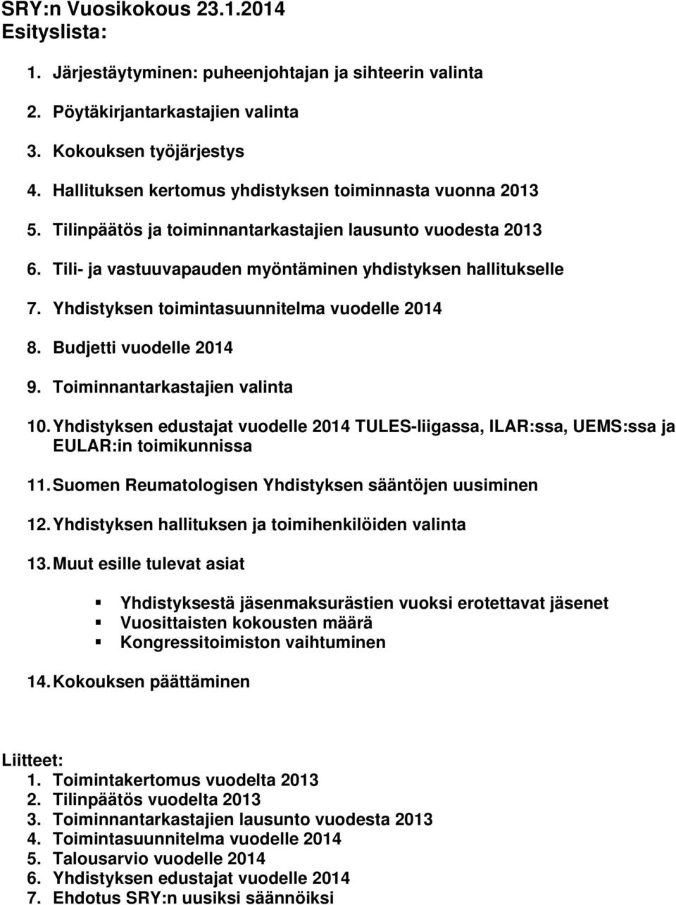 Yhdistyksen toimintasuunnitelma vuodelle 2014 8. Budjetti vuodelle 2014 9. Toiminnantarkastajien valinta 10.