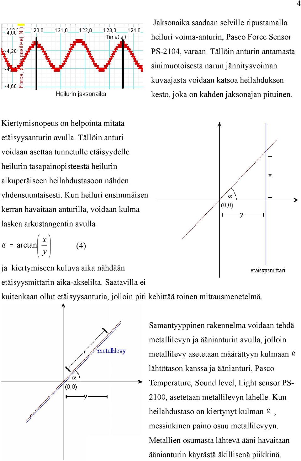 Kiertymisnopeus on helpointa mitata etäisyysanturin avulla.