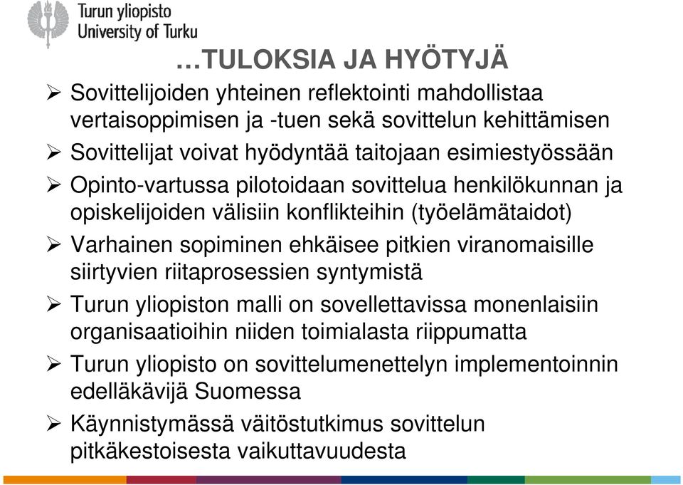 ehkäisee pitkien viranomaisille siirtyvien riitaprosessien syntymistä Turun yliopiston malli on sovellettavissa monenlaisiin organisaatioihin niiden