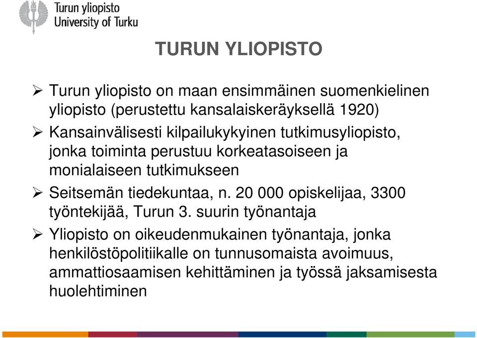 Seitsemän tiedekuntaa, n. 20 000 opiskelijaa, 3300 työntekijää, Turun 3.