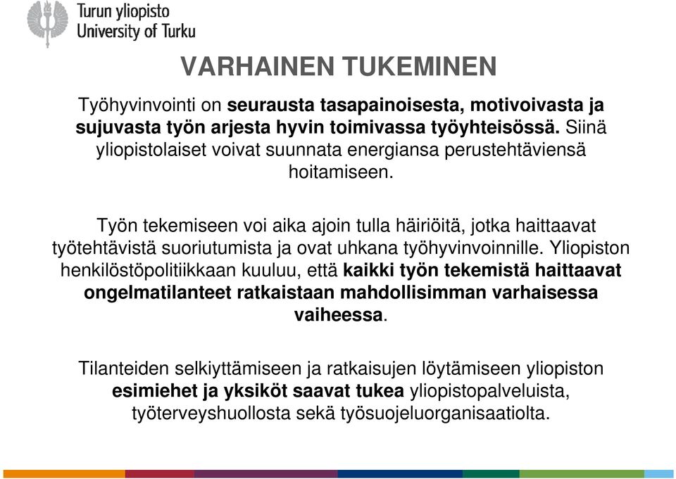 Työn tekemiseen voi aika ajoin tulla häiriöitä, jotka haittaavat työtehtävistä suoriutumista ja ovat uhkana työhyvinvoinnille.