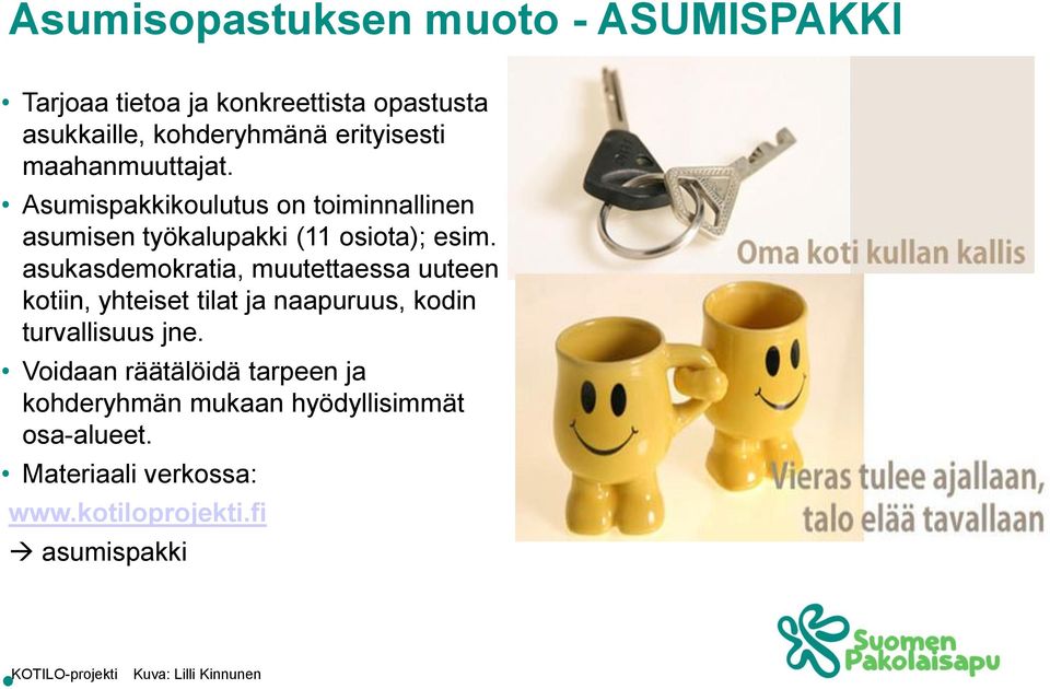 asukasdemokratia, muutettaessa uuteen kotiin, yhteiset tilat ja naapuruus, kodin turvallisuus jne.