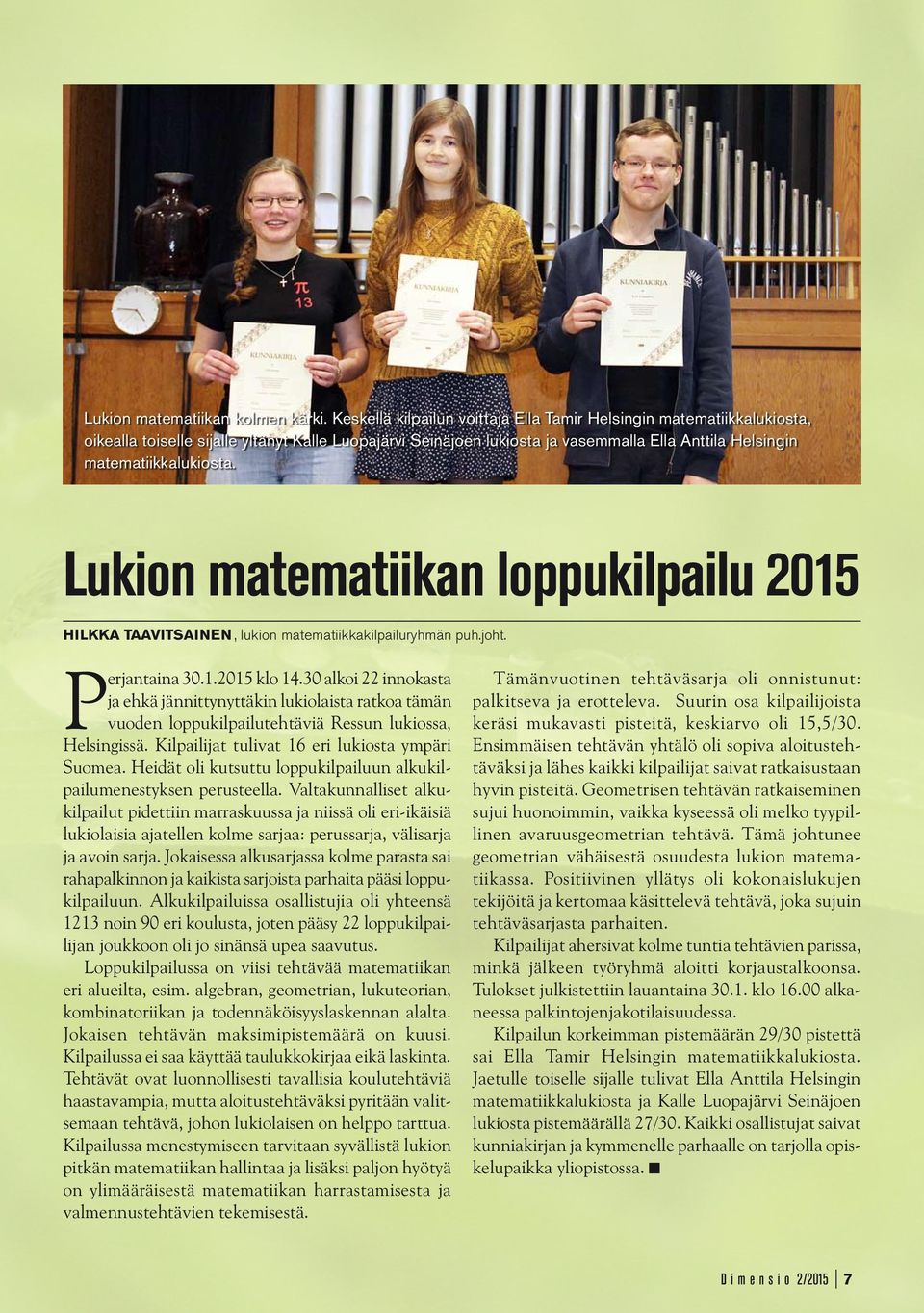 Lukion matematiikan loppukilpailu 2015 Hilkka Taavitsainen, lukion matematiikkakilpailuryhmän puh.joht. Perjantaina 30.1.2015 klo 14.