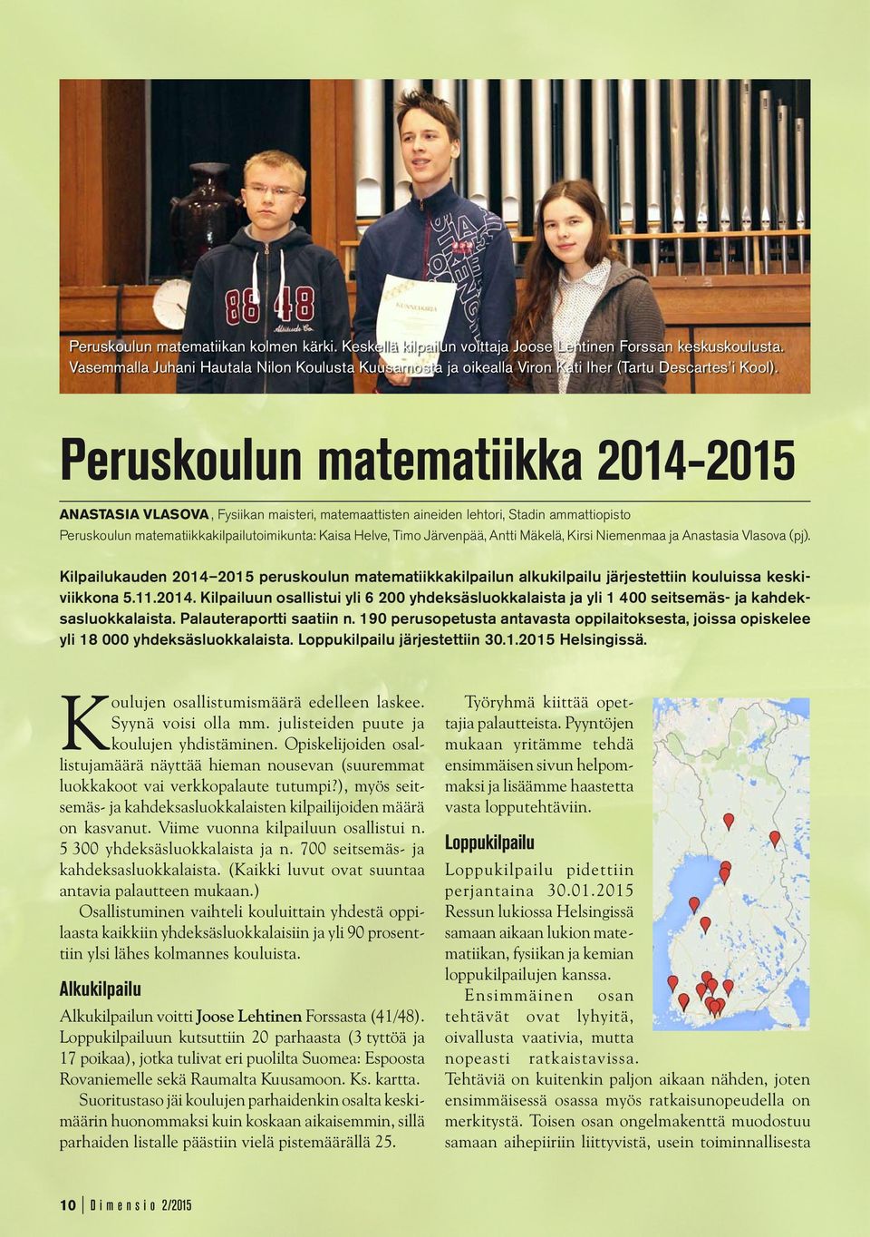 Peruskoulun matematiikka 2014-2015 Anastasia Vlasova, Fysiikan maisteri, matemaattisten aineiden lehtori, Stadin ammattiopisto Peruskoulun matematiikkakilpailutoimikunta: Kaisa Helve, Timo Järvenpää,