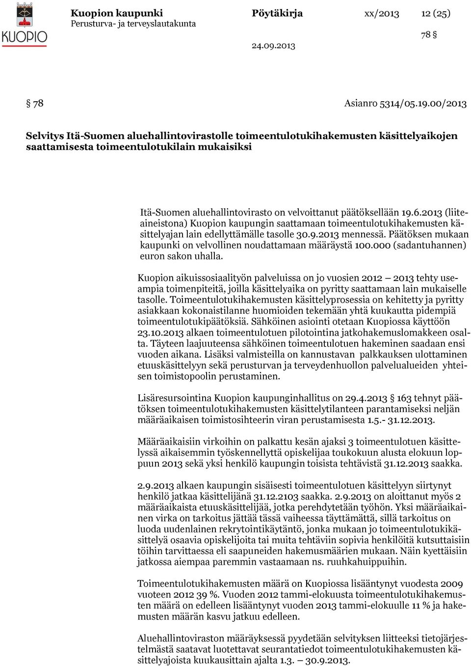 19.6.2013 (liiteaineistona) Kuopion kaupungin saattamaan toimeentulotukihakemusten käsittelyajan lain edellyttämälle tasolle 30.9.2013 mennessä.
