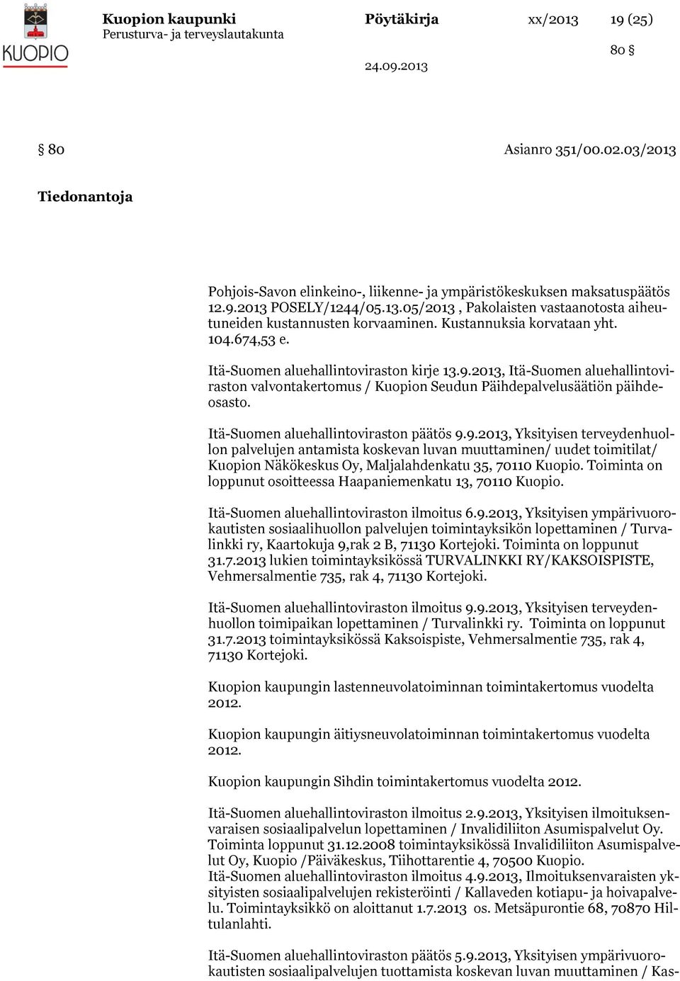 Itä-Suomen aluehallintoviraston päätös 9.9.2013, Yksityisen terveydenhuollon palvelujen antamista koskevan luvan muuttaminen/ uudet toimitilat/ Kuopion Näkökeskus Oy, Maljalahdenkatu 35, 70110 Kuopio.