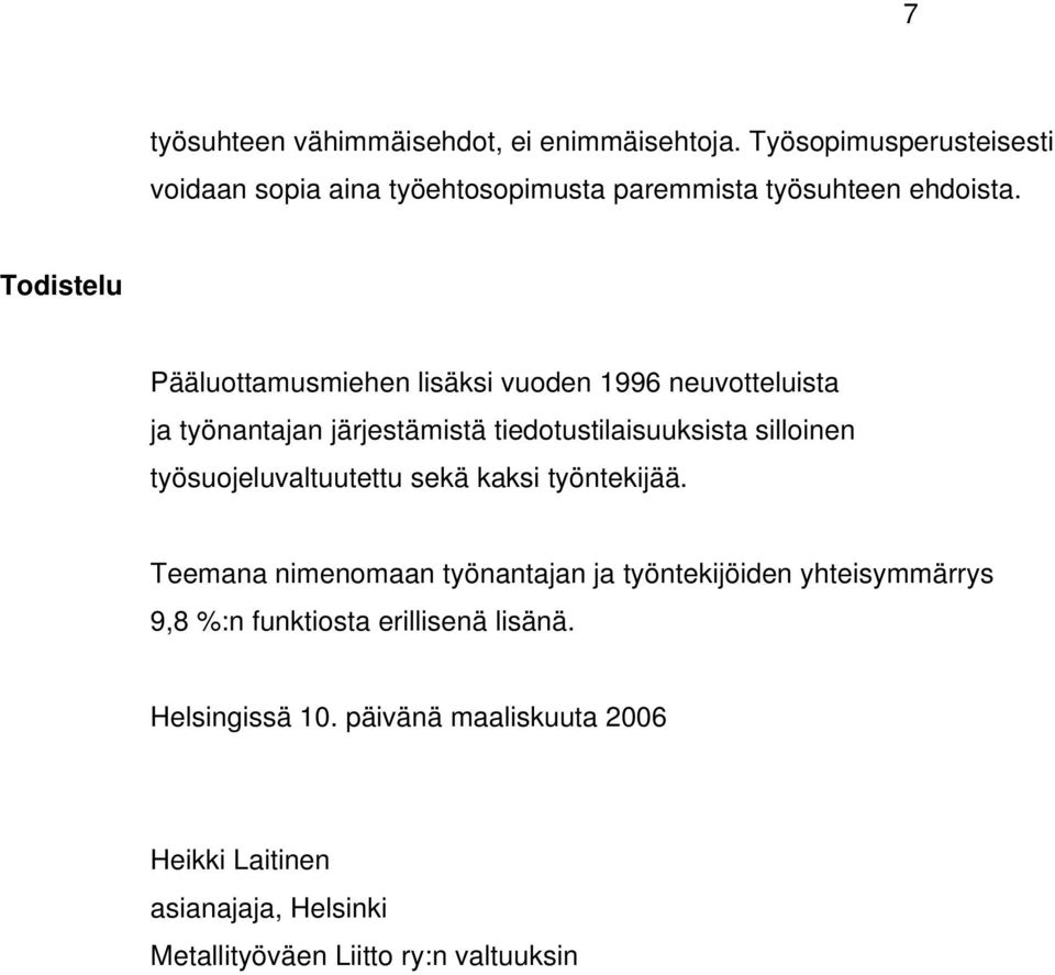 Todistelu Pääluottamusmiehen lisäksi vuoden 1996 neuvotteluista ja työnantajan järjestämistä tiedotustilaisuuksista silloinen