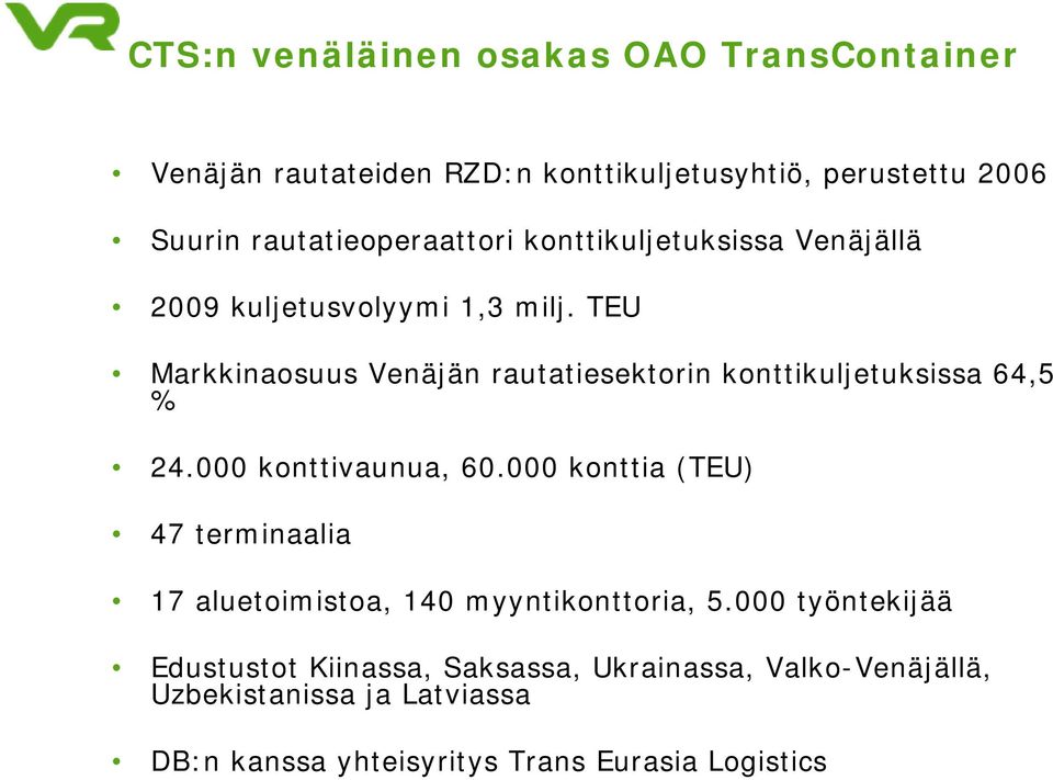 TEU Markkinaosuus Venäjän rautatiesektorin konttikuljetuksissa 64,5 % 24.000 konttivaunua, 60.