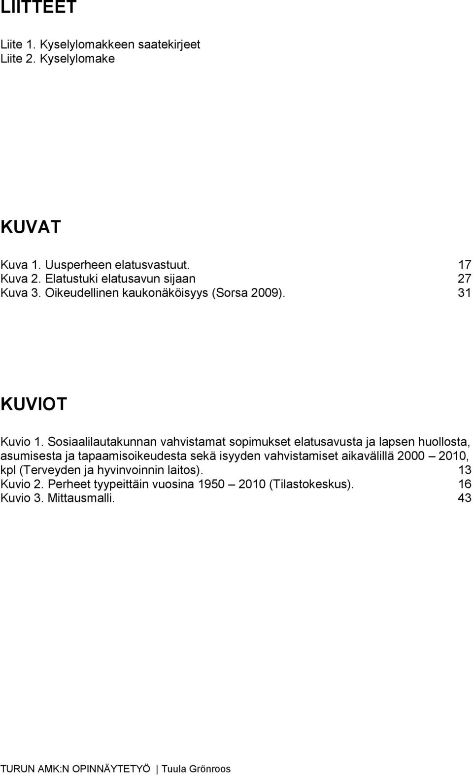 Sosiaalilautakunnan vahvistamat sopimukset elatusavusta ja lapsen huollosta, asumisesta ja tapaamisoikeudesta sekä isyyden
