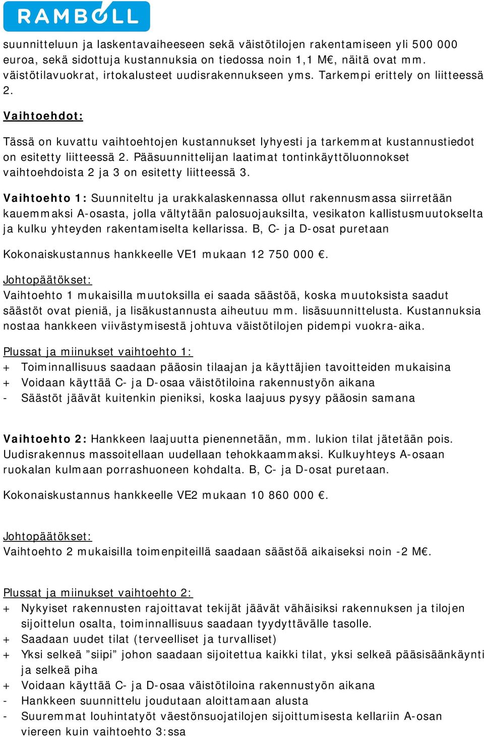 Vaihtoehdot: Tässä on kuvattu vaihtoehtojen kustannukset lyhyesti ja tarkemmat kustannustiedot on esitetty liitteessä 2.