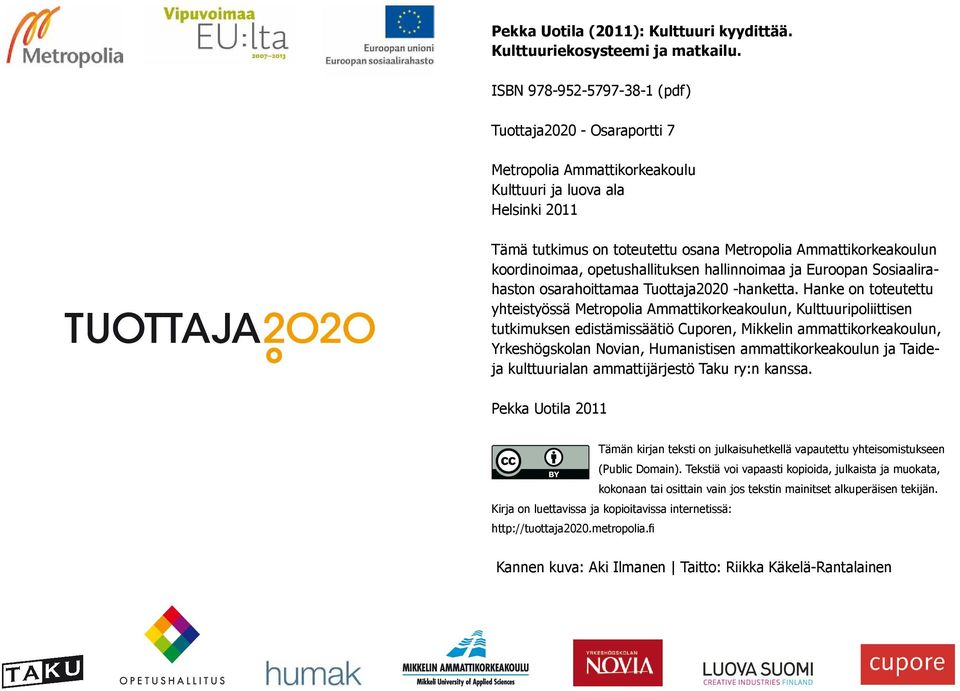 koordinoimaa, opetushallituksen hallinnoimaa ja Euroopan Sosiaalirahaston osarahoittamaa Tuottaja2020 -hanketta.