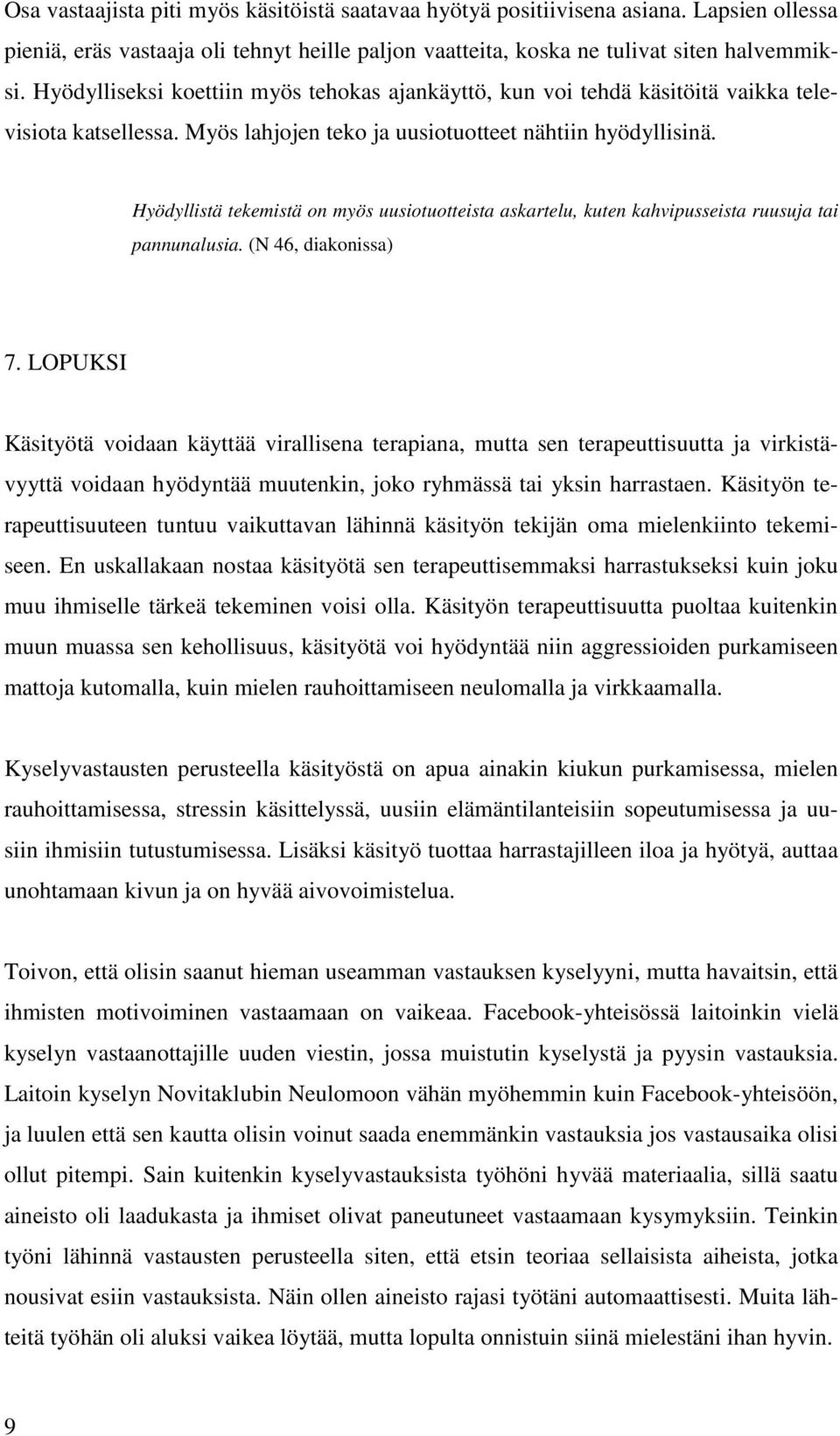 Hyödyllistä tekemistä on myös uusiotuotteista askartelu, kuten kahvipusseista ruusuja tai pannunalusia. (N 46, diakonissa) 7.