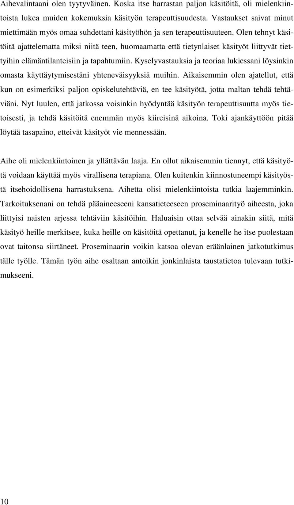 Olen tehnyt käsitöitä ajattelematta miksi niitä teen, huomaamatta että tietynlaiset käsityöt liittyvät tiettyihin elämäntilanteisiin ja tapahtumiin.