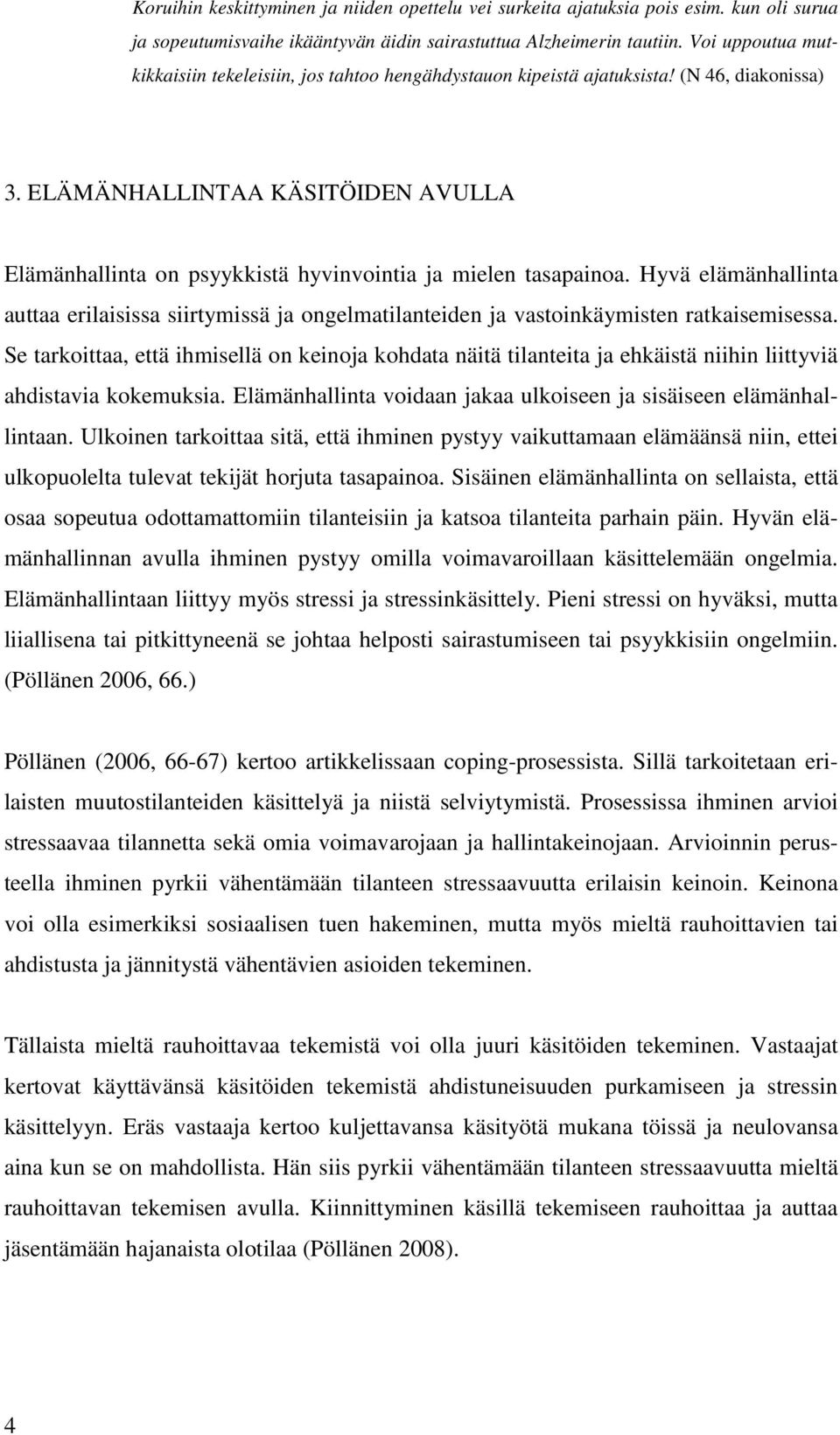 ELÄMÄNHALLINTAA KÄSITÖIDEN AVULLA Elämänhallinta on psyykkistä hyvinvointia ja mielen tasapainoa.