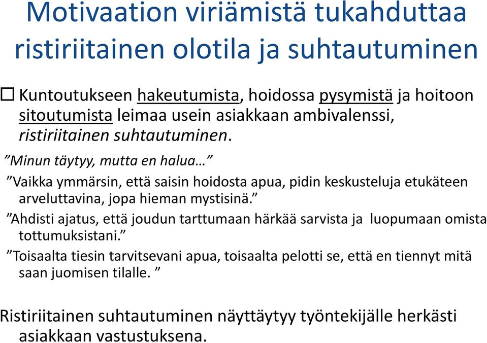 Minun täytyy, mutta en halua Vaikka ymmärsin, että saisin hoidosta apua, pidin keskusteluja etukäteen arveluttavina, jopa hieman mystisinä.