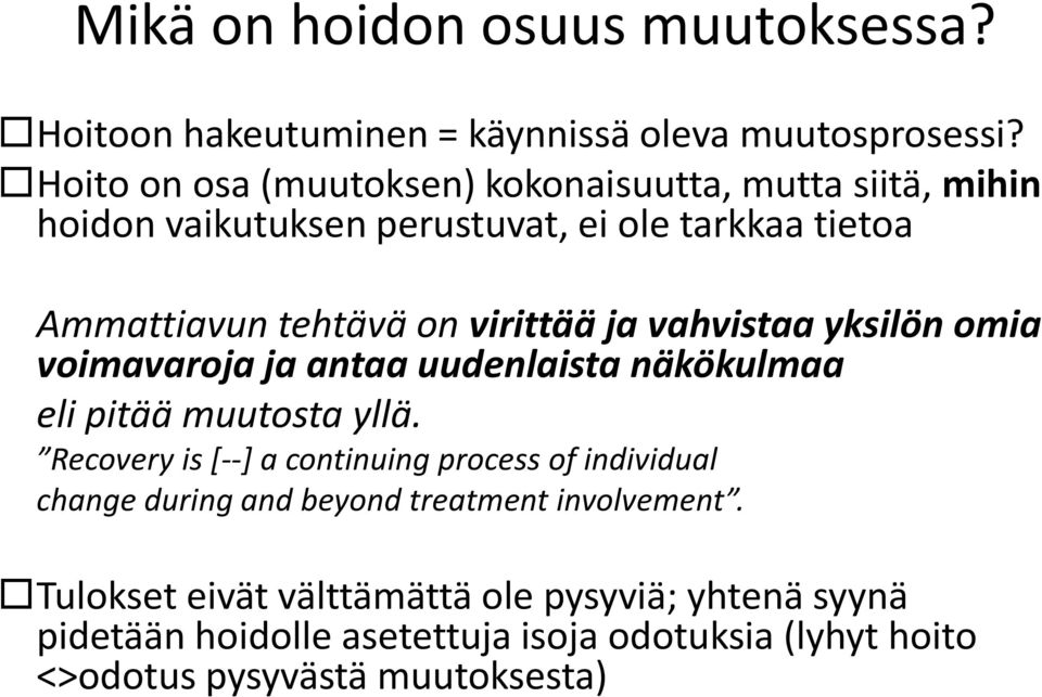 virittää ja vahvistaa yksilön omia voimavaroja ja antaa uudenlaista näkökulmaa eli pitää muutosta yllä.