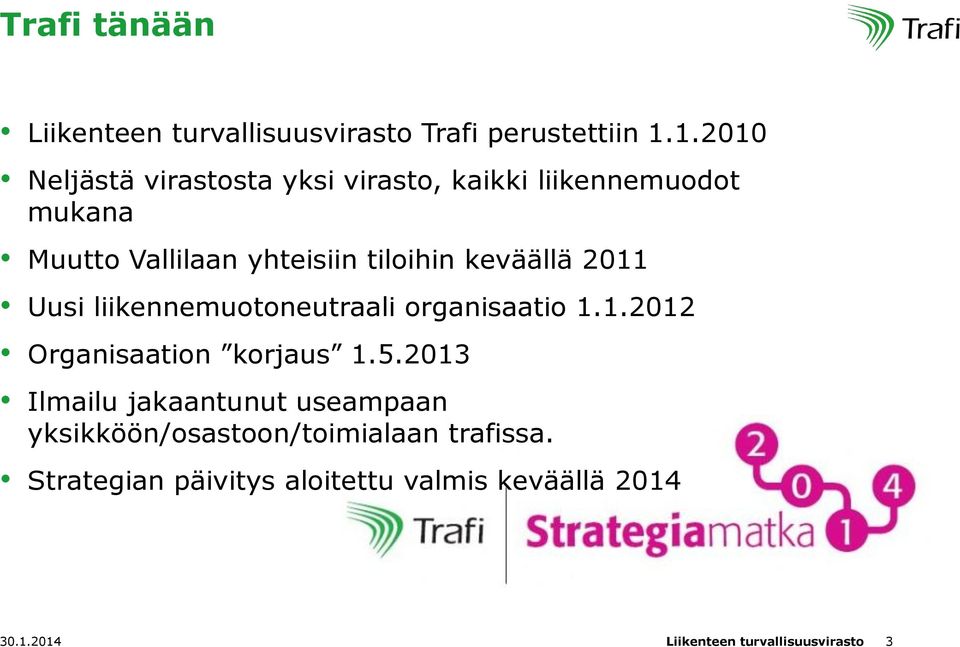 keväällä 2011 Uusi liikennemuotoneutraali organisaatio 1.1.2012 Organisaation korjaus 1.5.