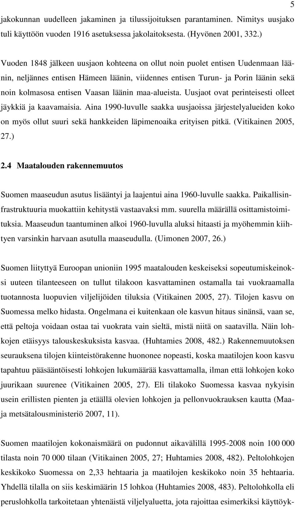 läänin maa-alueista. Uusjaot ovat perinteisesti olleet jäykkiä ja kaavamaisia.