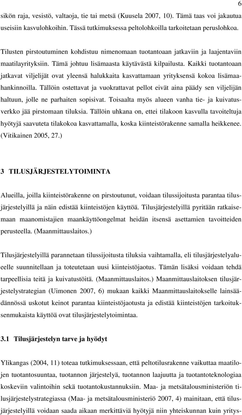 Kaikki tuotantoaan jatkavat viljelijät ovat yleensä halukkaita kasvattamaan yrityksensä kokoa lisämaahankinnoilla.