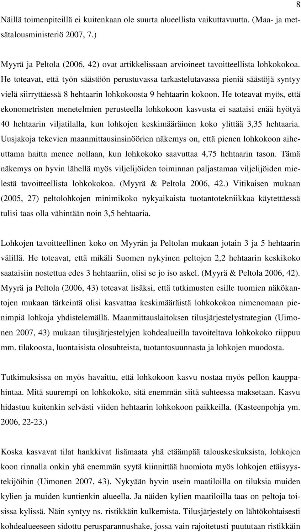 He toteavat, että työn säästöön perustuvassa tarkastelutavassa pieniä säästöjä syntyy vielä siirryttäessä 8 hehtaarin lohkokoosta 9 hehtaarin kokoon.