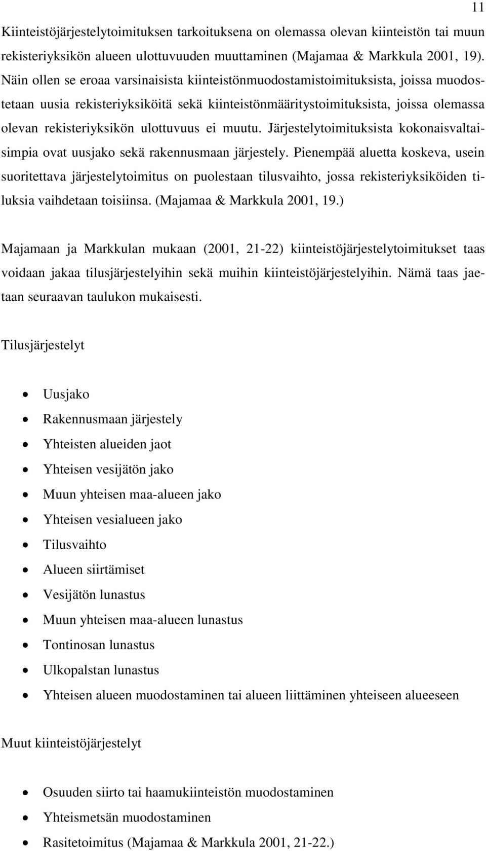 ulottuvuus ei muutu. Järjestelytoimituksista kokonaisvaltaisimpia ovat uusjako sekä rakennusmaan järjestely.