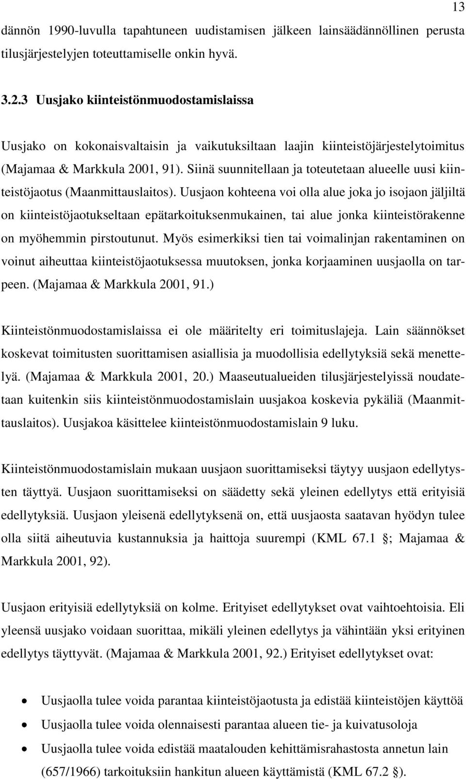 Siinä suunnitellaan ja toteutetaan alueelle uusi kiinteistöjaotus (Maanmittauslaitos).