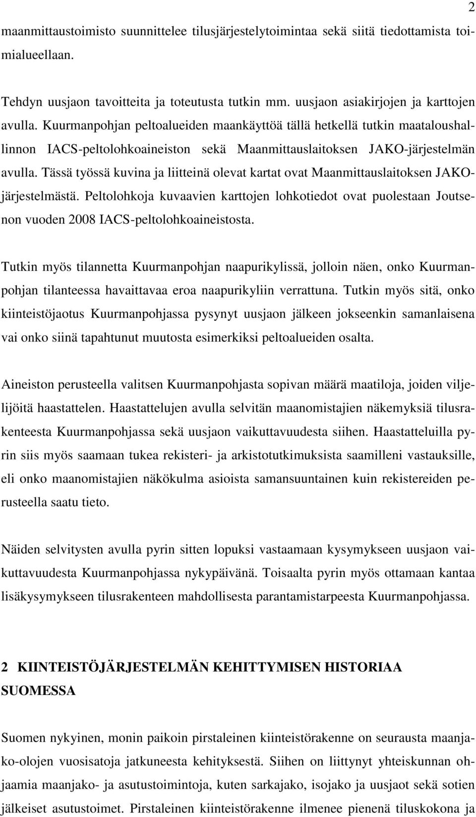 Tässä työssä kuvina ja liitteinä olevat kartat ovat Maanmittauslaitoksen JAKOjärjestelmästä.