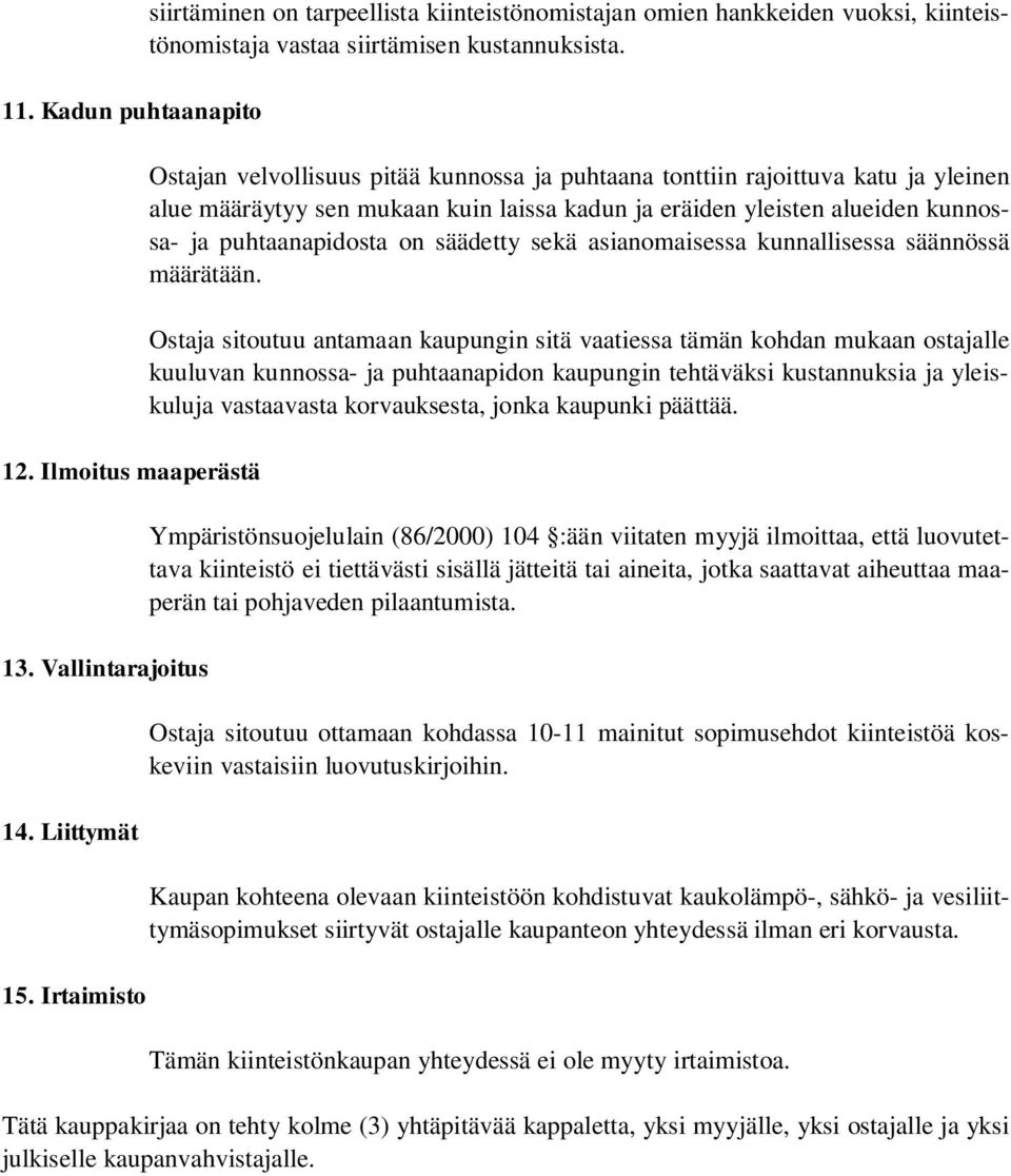 Ostajan velvollisuus pitää kunnossa ja puhtaana tonttiin rajoittuva katu ja yleinen alue määräytyy sen mukaan kuin laissa kadun ja eräiden yleisten alueiden kunnossa- ja puhtaanapidosta on säädetty