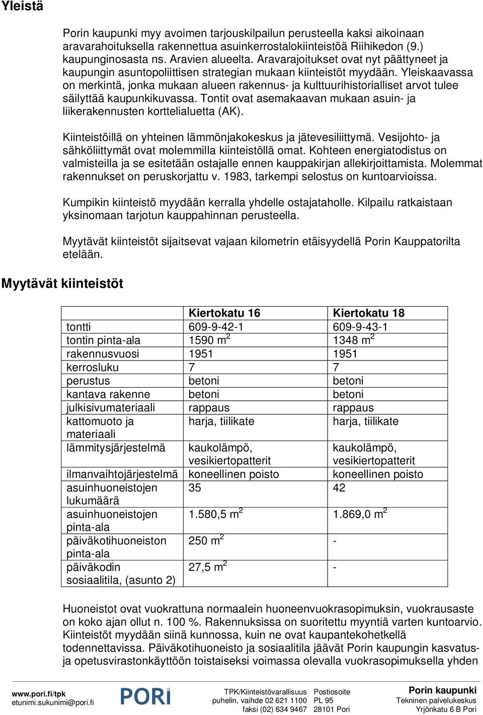Yleiskaavassa on merkintä, jonka mukaan alueen rakennus- ja kulttuurihistorialliset arvot tulee säilyttää kaupunkikuvassa.