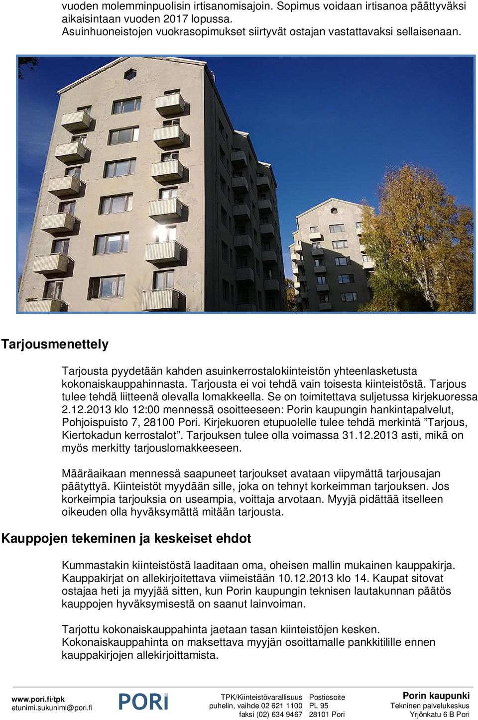 Tarjous tulee tehdä liitteenä olevalla lomakkeella. Se on toimitettava suljetussa kirjekuoressa 2.12.