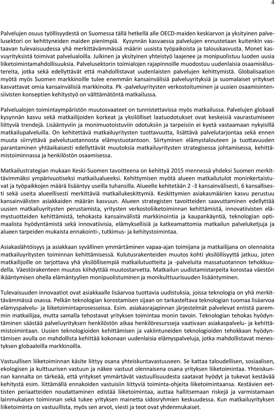 Julkinen ja yksityinen yhteistyö laajenee ja monipuolistuu luoden uusia liiketoimintamahdollisuuksia.