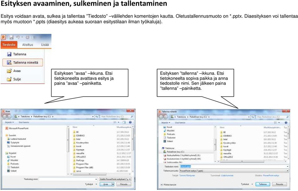 ppts (diaesitys aukeaa suoraan esitystilaan ilman työkaluja). Esityksen avaa ikkuna.