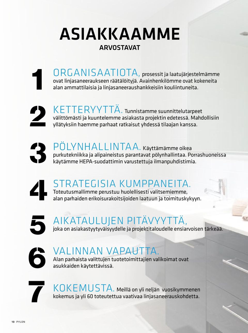 Mahdollisiin yllätyksiin haemme parhaat ratkaisut yhdessä tilaajan kanssa. PÖLYNHALLINTAA. Käyttämämme oikea purkutekniikka ja alipaineistus parantavat pölynhallintaa.