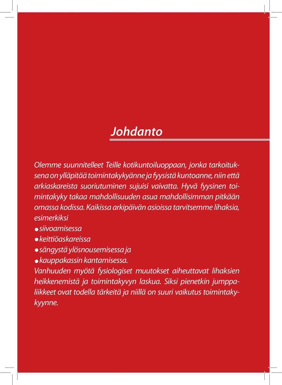 Kaikissa arkipäivän asioissa tarvitsemme lihaksia, esimerkiksi siivoamisessa keittiöaskareissa sängystä ylösnousemisessa ja kauppakassin kantamisessa.
