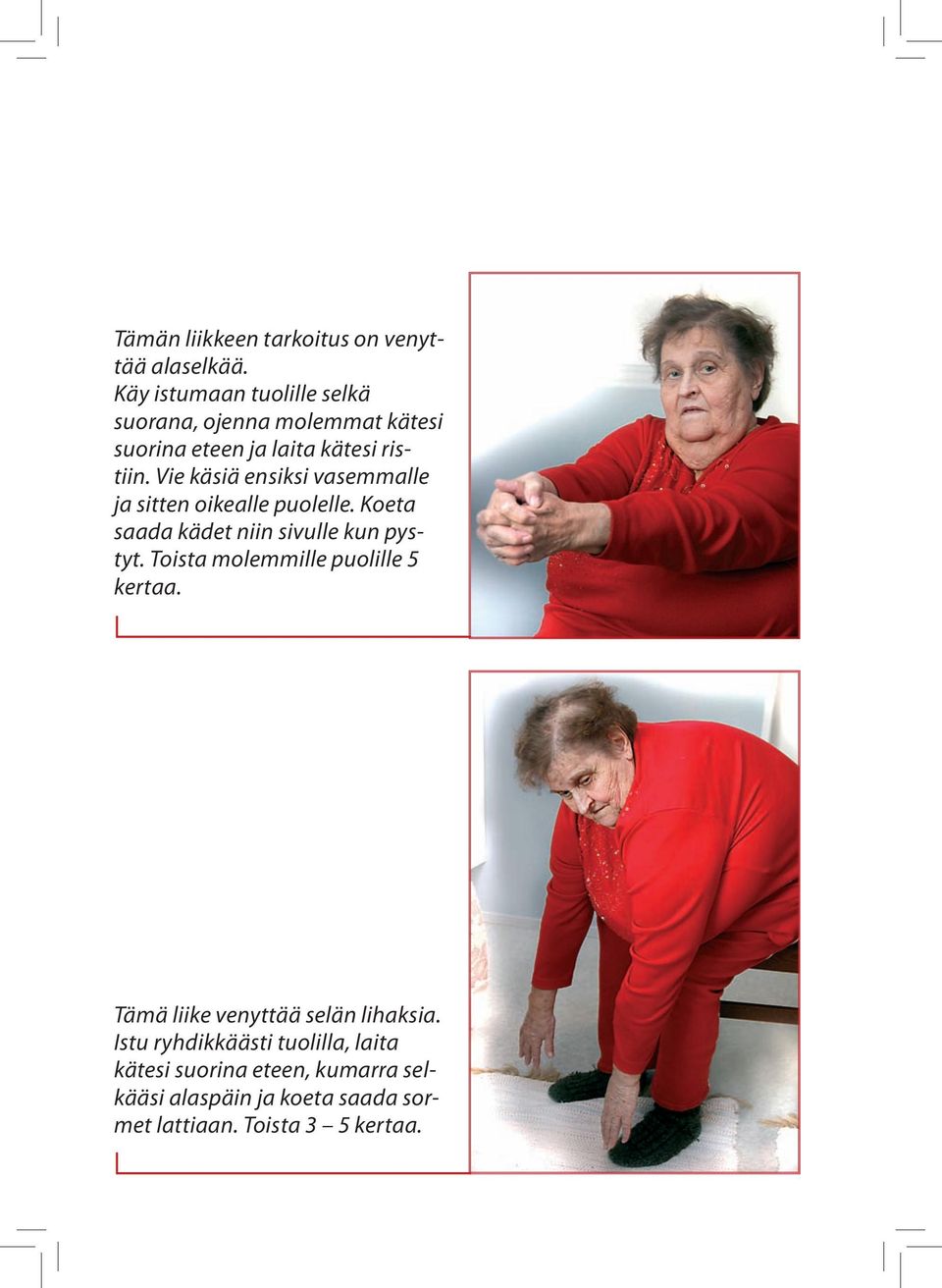 Vie käsiä ensiksi vasemmalle ja sitten oikealle puolelle. Koeta saada kädet niin sivulle kun pystyt.