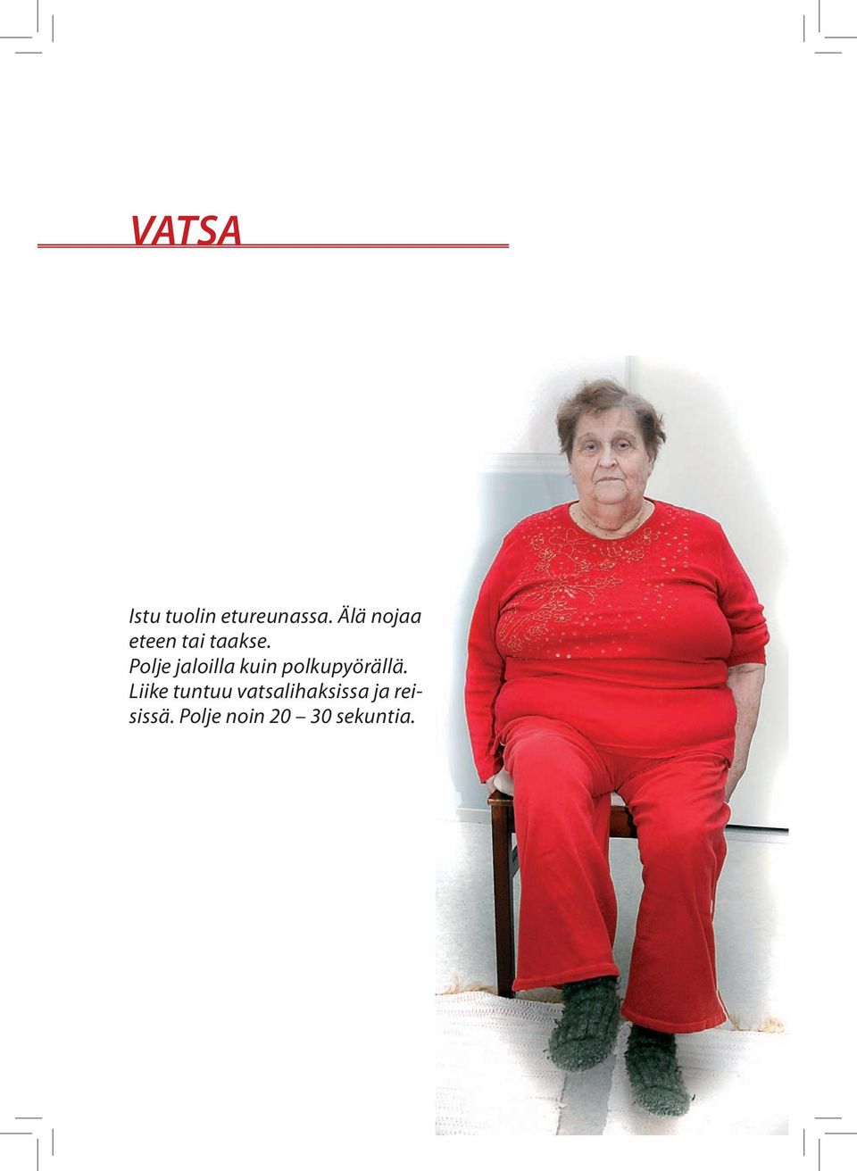 Polje jaloilla kuin polkupyörällä.
