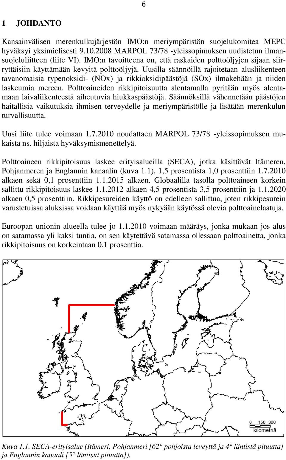 Uusilla säännöillä rajoitetaan alusliikenteen tavanomaisia typenoksidi- (NOx) ja rikkioksidipäästöjä (SOx) ilmakehään ja niiden laskeumia mereen.