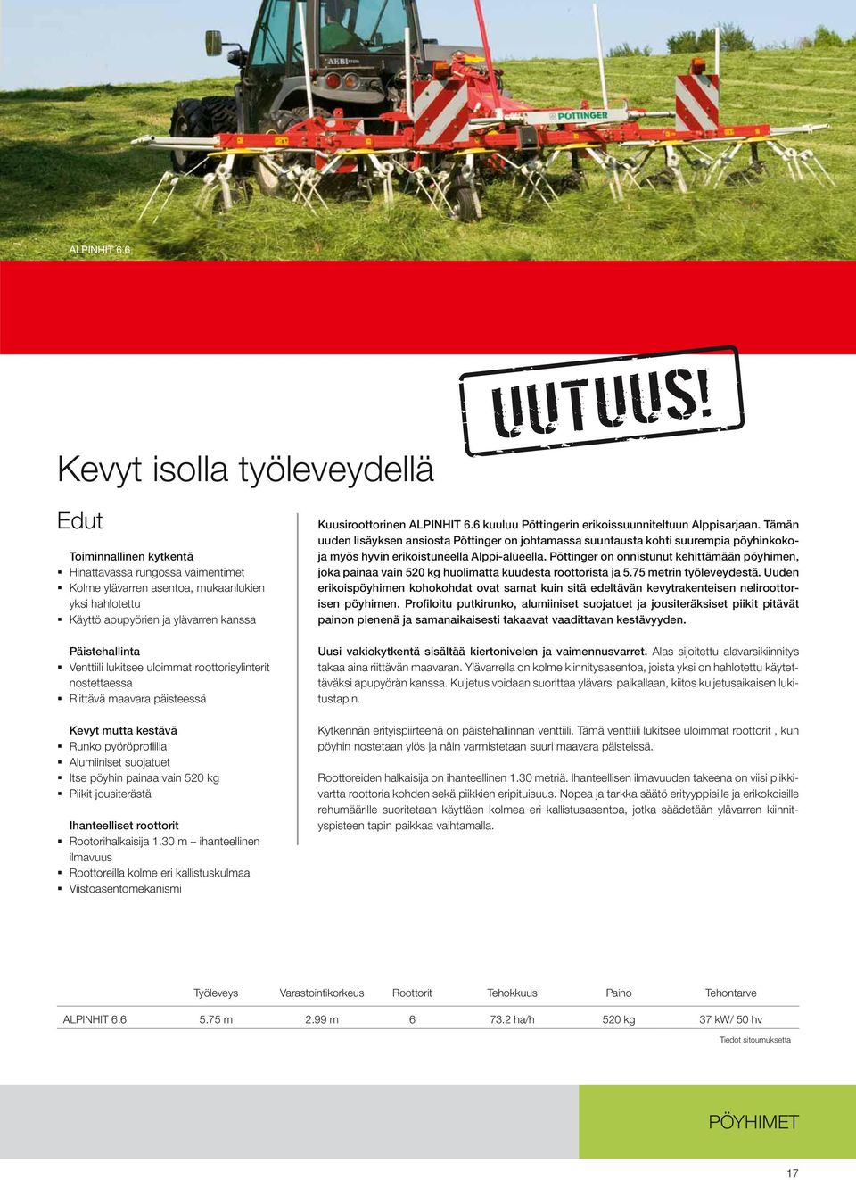 UUTUUS! Kuusiroottorinen 6 kuuluu Pöttingerin erikoissuunniteltuun Alppisarjaan.