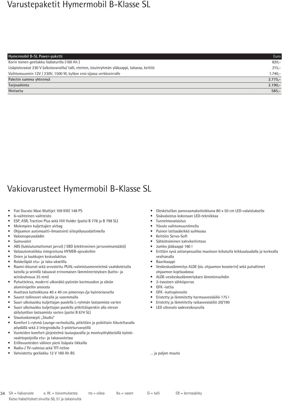 190,- Hintaetu 585,- 34 SA = lisävaruste a. W.