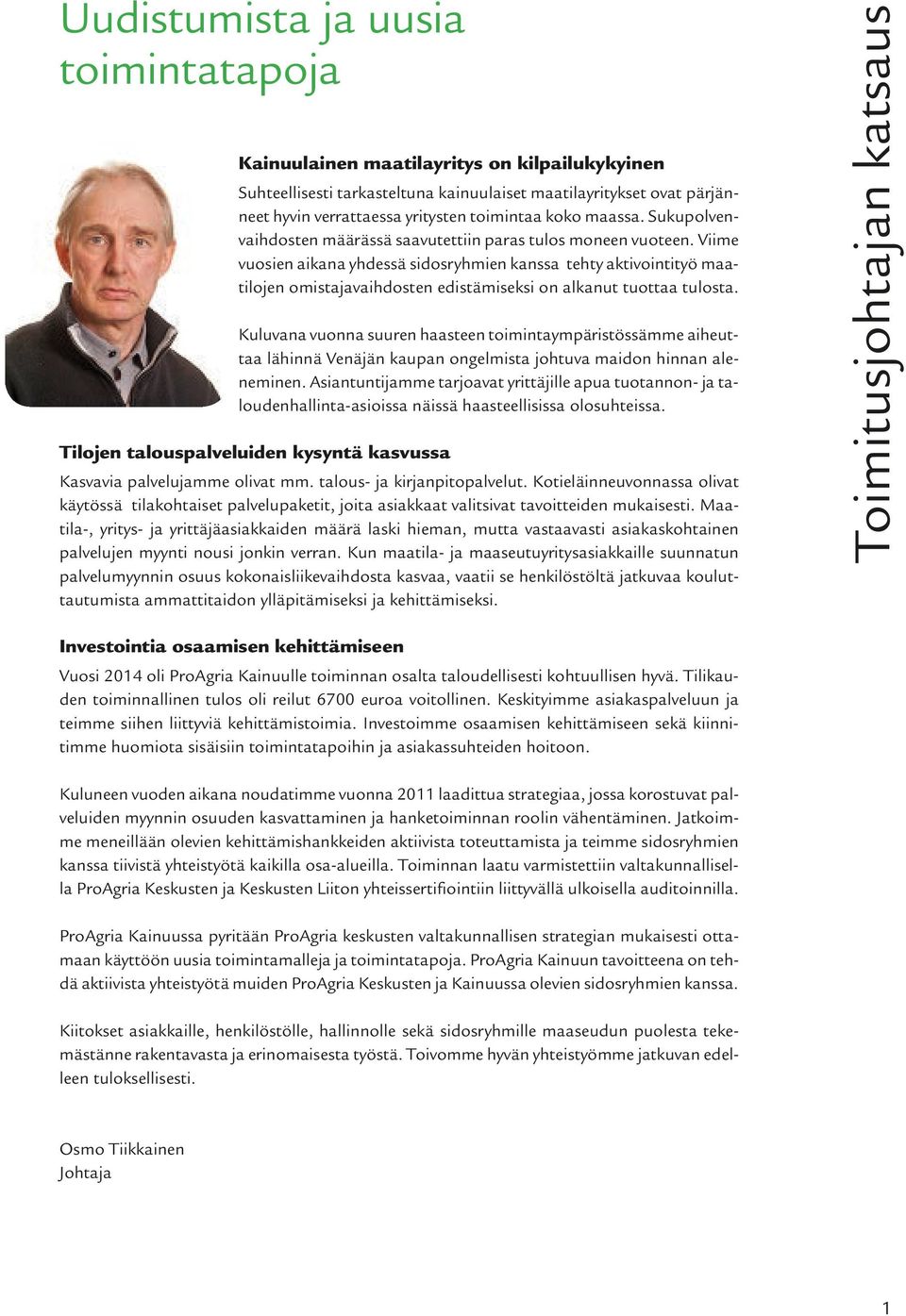Viime vuosien aikana yhdessä sidosryhmien kanssa tehty aktivointityö maatilojen omistajavaihdosten edistämiseksi on alkanut tuottaa tulosta.
