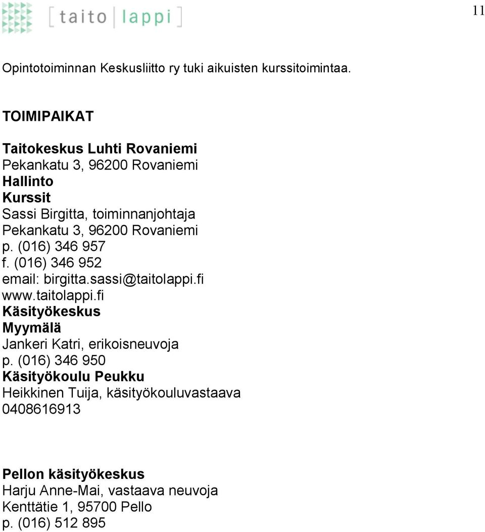 () 34 57 f. () 34 52 email: birgitta.sassi@taitolappi.fi www.taitolappi.fi Käsityökeskus Myymälä Jankeri Katri, erikoisneuvoja p.