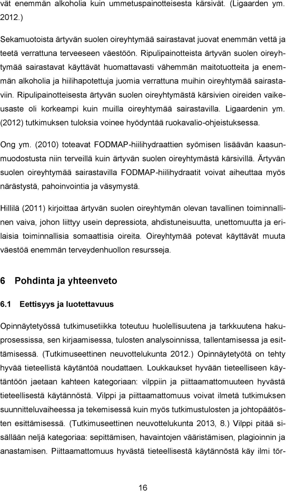 Ripulipainotteisesta ärtyvän suolen oireyhtymästä kärsivien oireiden vaikeusaste oli korkeampi kuin muilla oireyhtymää sairastavilla. Ligaardenin ym.