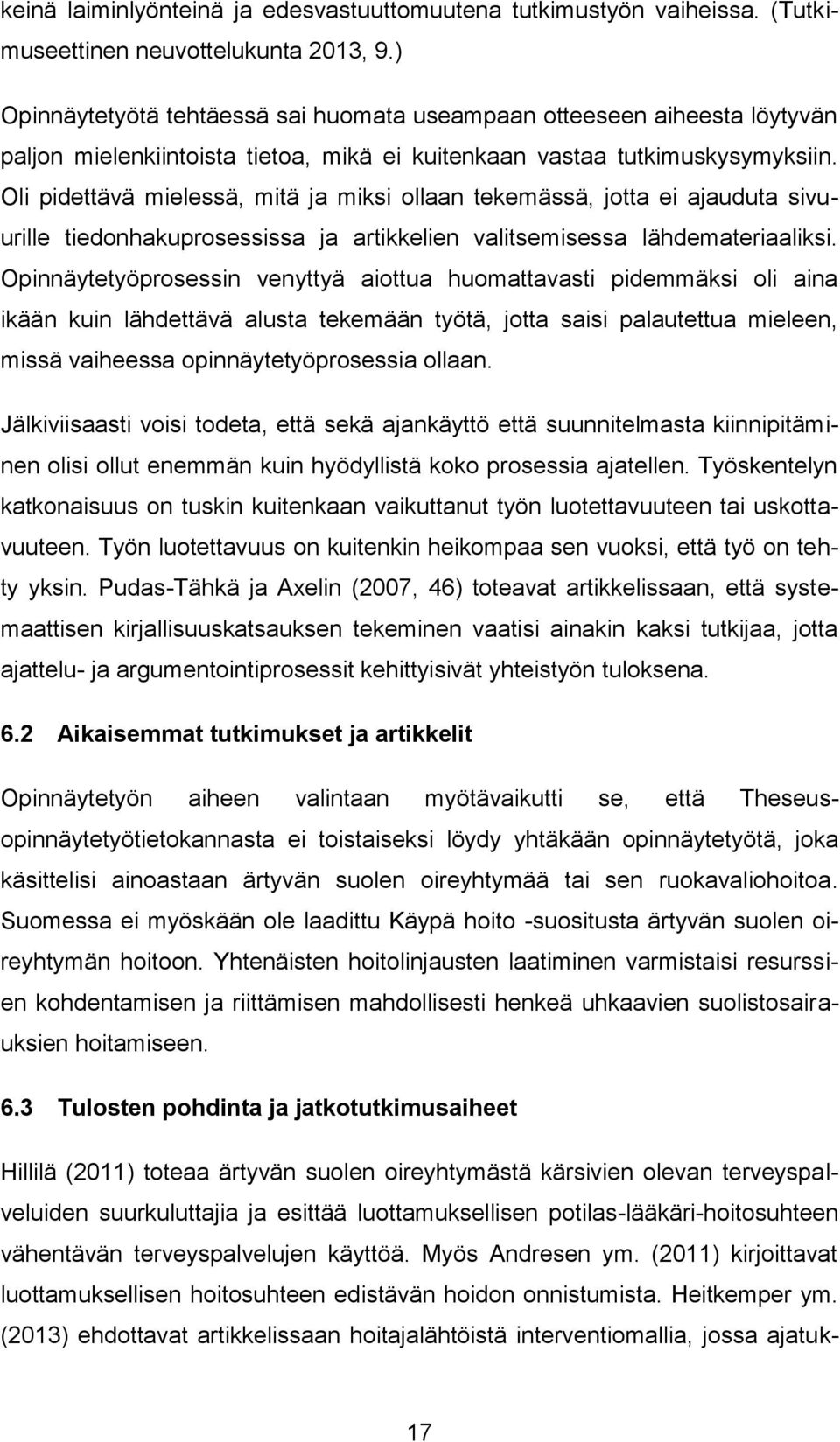 Oli pidettävä mielessä, mitä ja miksi ollaan tekemässä, jotta ei ajauduta sivuurille tiedonhakuprosessissa ja artikkelien valitsemisessa lähdemateriaaliksi.