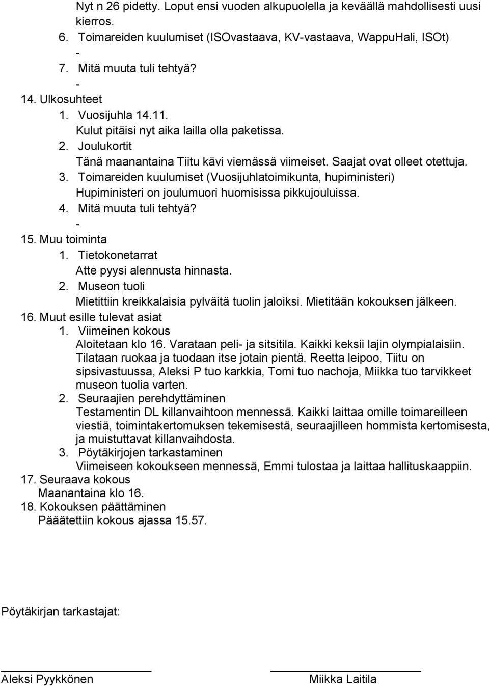 Toimareiden kuulumiset (Vuosijuhlatoimikunta, hupiministeri) Hupiministeri on joulumuori huomisissa pikkujouluissa. 4. Mitä muuta tuli tehtyä? 15. Muu toiminta 1.