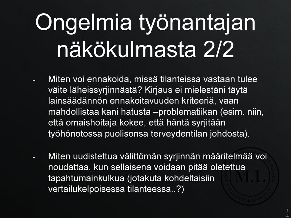 niin, että omaishoitaja kokee, että häntä syrjitään työhönotossa puolisonsa terveydentilan johdosta).