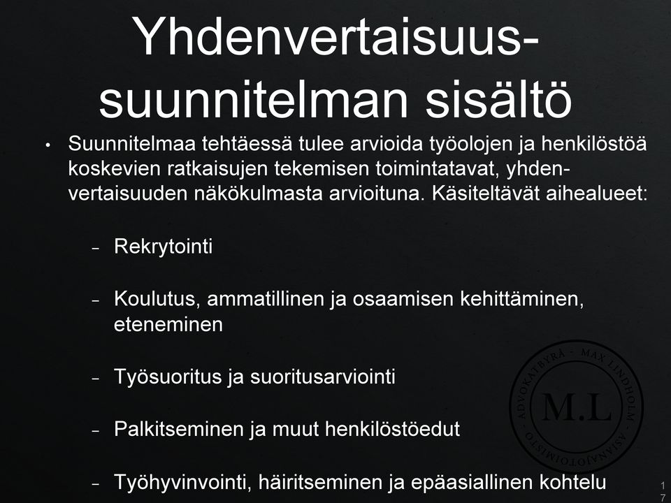 Käsiteltävät aihealueet: - Rekrytointi - Koulutus, ammatillinen ja osaamisen kehittäminen, eteneminen -