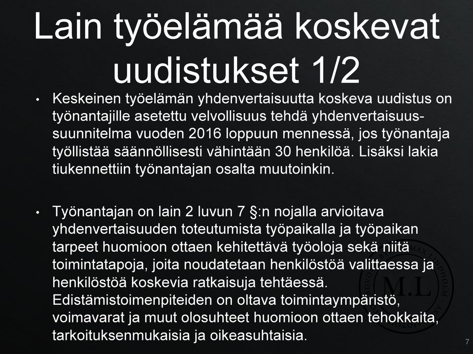 Työnantajan on lain 2 luvun 7 :n nojalla arvioitava yhdenvertaisuuden toteutumista työpaikalla ja työpaikan tarpeet huomioon ottaen kehitettävä työoloja sekä niitä toimintatapoja,