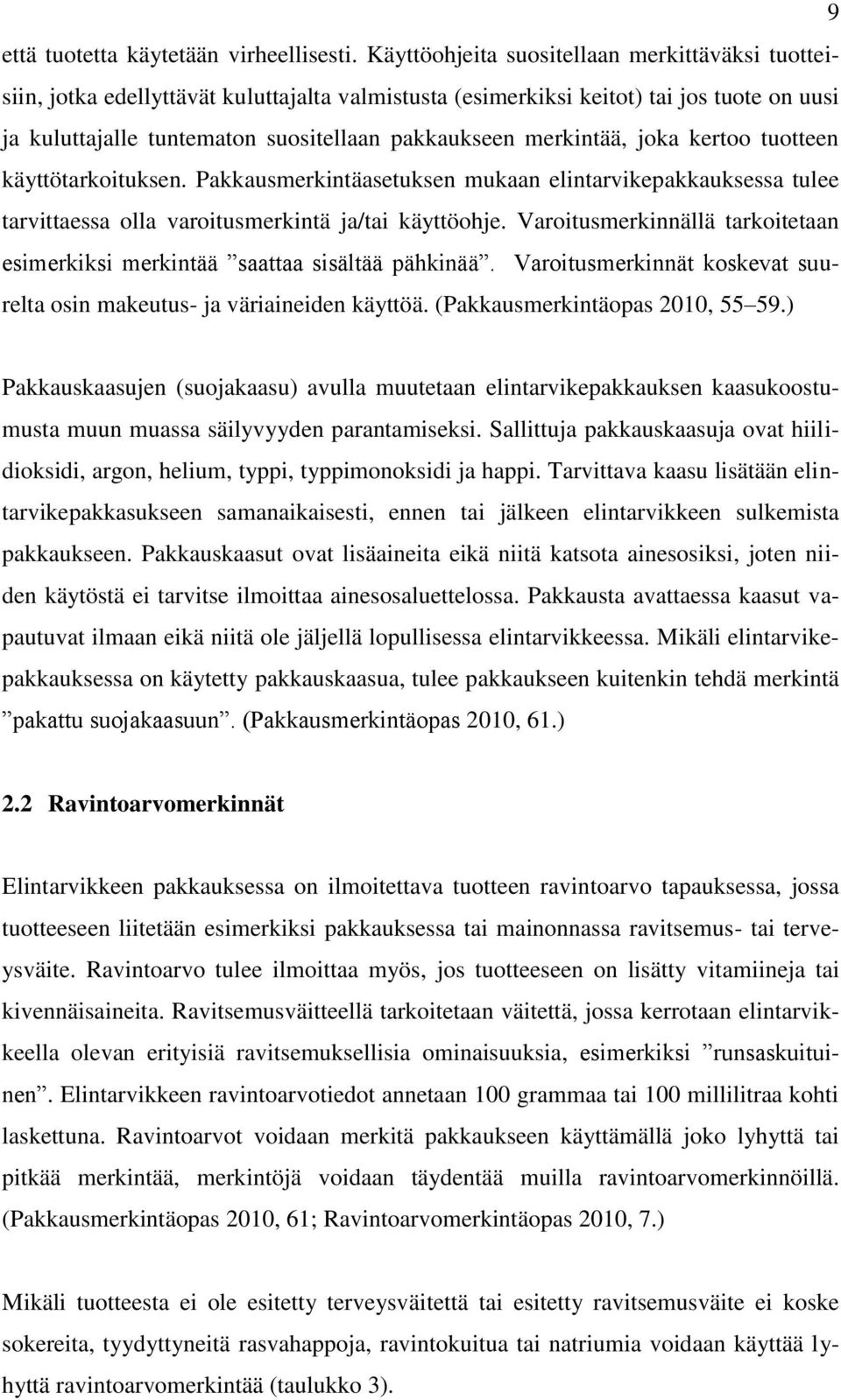 merkintää, joka kertoo tuotteen käyttötarkoituksen. Pakkausmerkintäasetuksen mukaan elintarvikepakkauksessa tulee tarvittaessa olla varoitusmerkintä ja/tai käyttöohje.